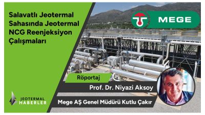 Röportaj – Salavatlı Jeotermal Sahasında Jeotermal NCG Reenjeksiyon Çalışmaları